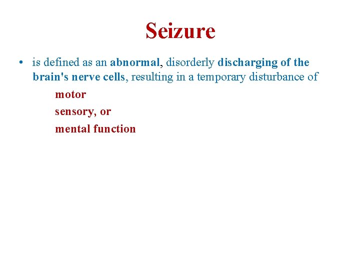 Seizure • is defined as an abnormal, disorderly discharging of the brain's nerve cells,