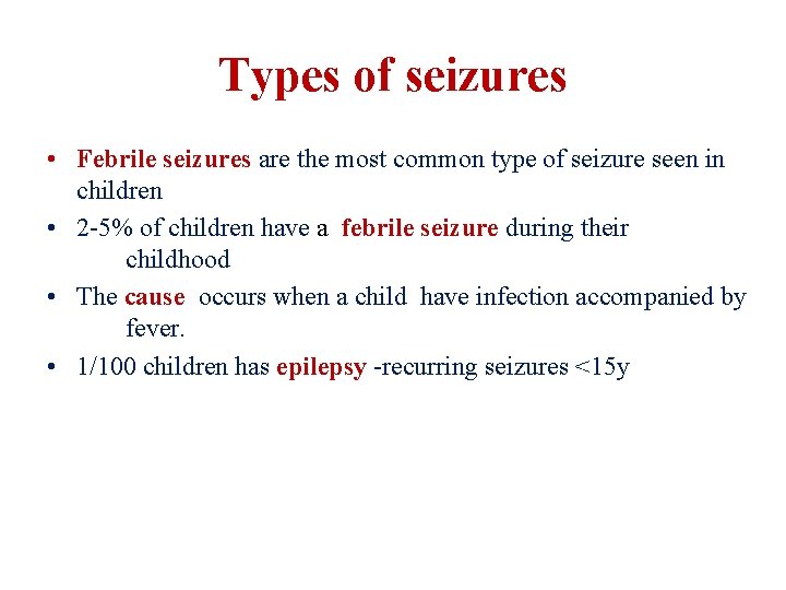 Types of seizures • Febrile seizures are the most common type of seizure seen