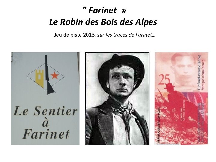 " Farinet » Le Robin des Bois des Alpes Jeu de piste 2013, sur