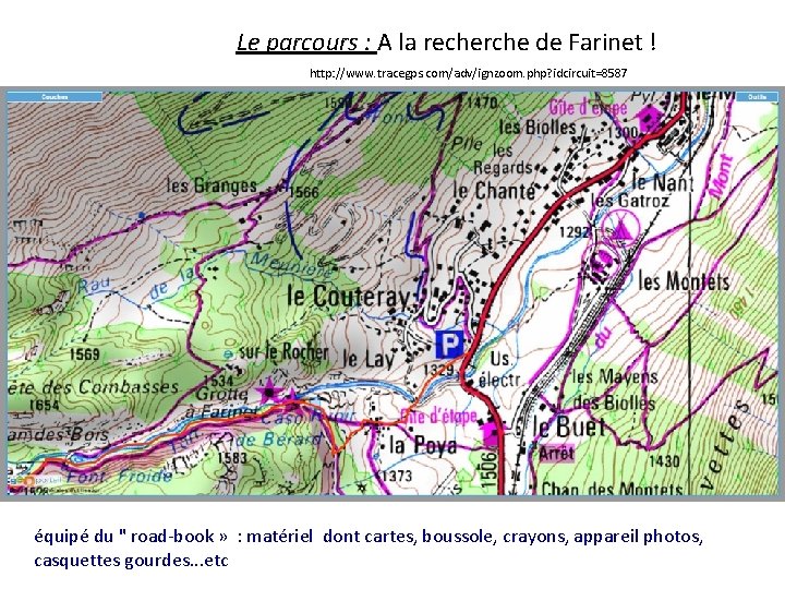 Le parcours : A la recherche de Farinet ! http: //www. tracegps. com/adv/ignzoom. php?