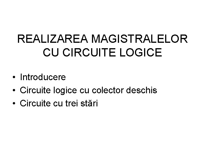 REALIZAREA MAGISTRALELOR CU CIRCUITE LOGICE • Introducere • Circuite logice cu colector deschis •