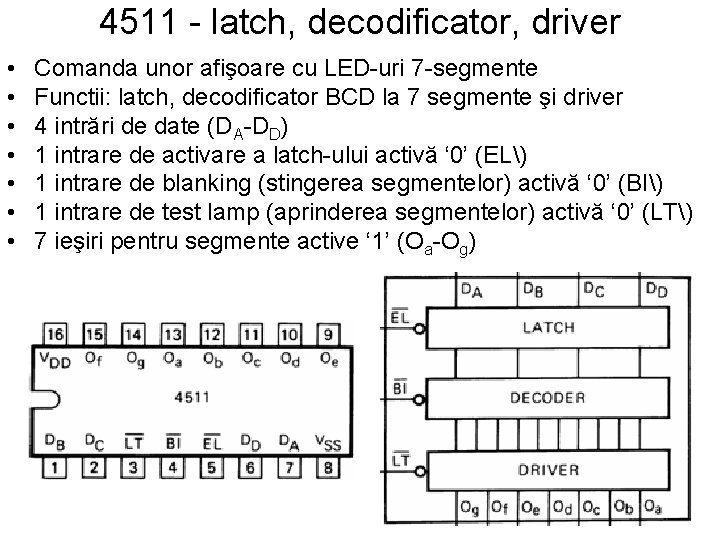 4511 - latch, decodificator, driver • • Comanda unor afişoare cu LED-uri 7 -segmente