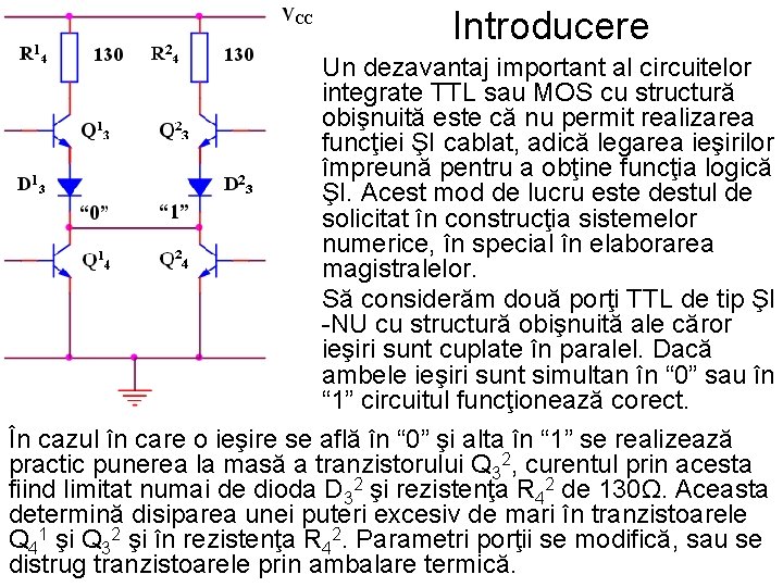 Introducere Un dezavantaj important al circuitelor integrate TTL sau MOS cu structură obişnuită este