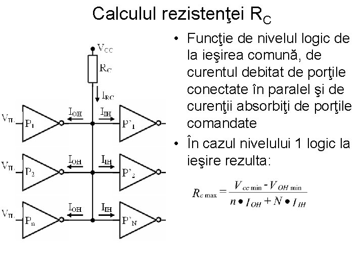 Calculul rezistenţei RC • Funcţie de nivelul logic de la ieşirea comună, de curentul
