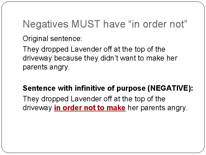 Negatives MUST have “in order not” Original sentence: They dropped Lavender off at the