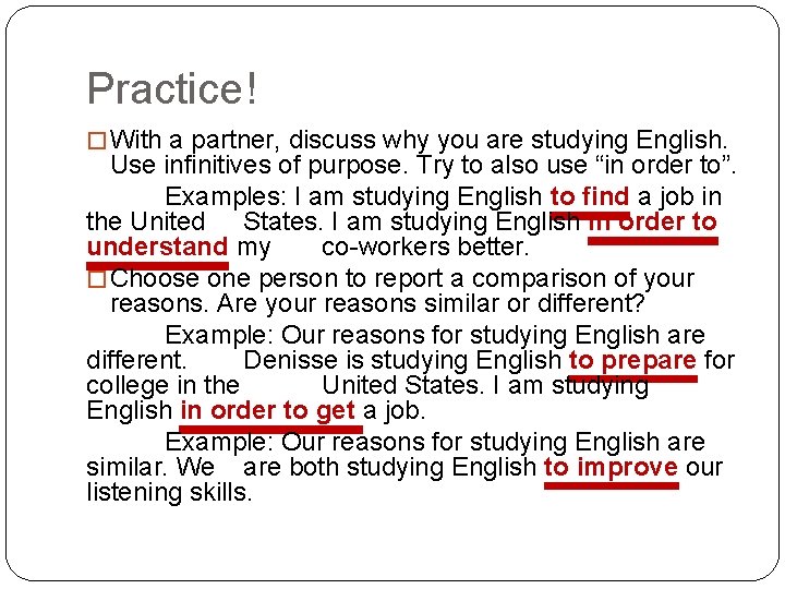 Practice! � With a partner, discuss why you are studying English. Use infinitives of