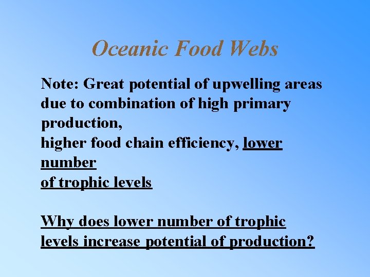Oceanic Food Webs Note: Great potential of upwelling areas due to combination of high