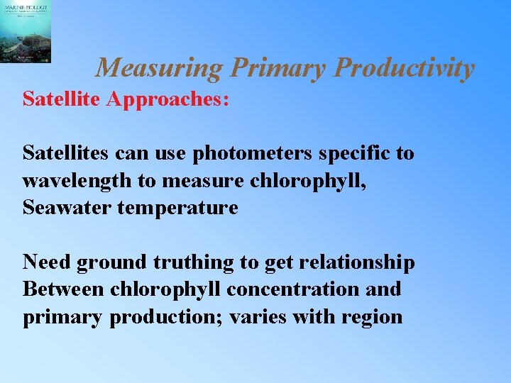 Measuring Primary Productivity Satellite Approaches: Satellites can use photometers specific to wavelength to measure