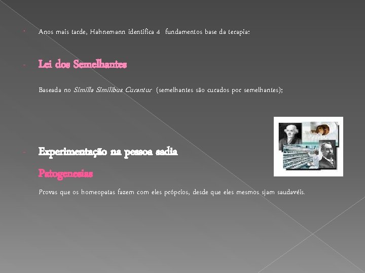  Anos mais tarde, Hahnemann identifica 4 fundamentos base da terapia: - Lei dos