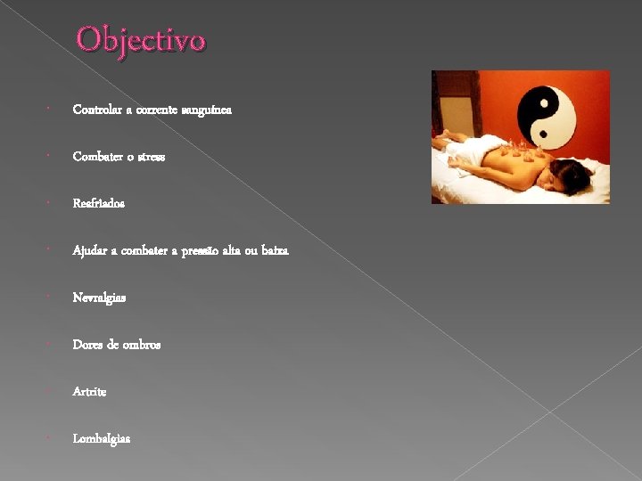 Objectivo Controlar a corrente sanguínea Combater o stress Resfriados Ajudar a combater a pressão