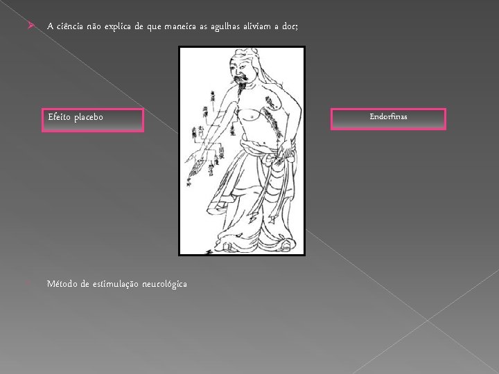 Ø A ciência não explica de que maneira as agulhas aliviam a dor; Efeito