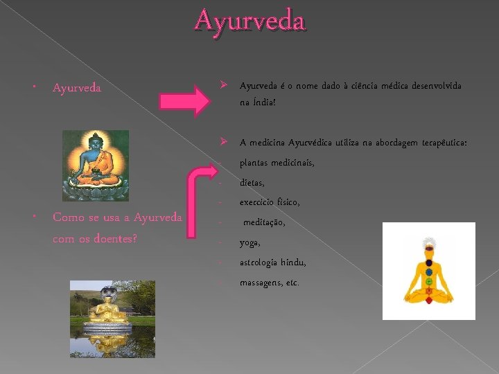 Ayurveda Ø Ayurveda é o nome dado à ciência médica desenvolvida na Índia! Ø