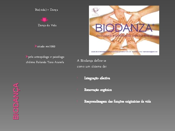 Bio(vida) + Dança da Vida Øcriado em 1960 Øpelo antropólogo e psicólogo BIODANÇA chileno