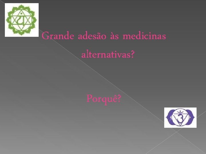 Grande adesão às medicinas alternativas? Porquê? 