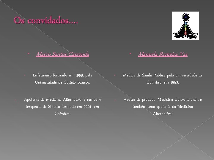 Os convidados…. Manuela Romeira Vaz Enfermeiro formado em 1993, pela Universidade de Castelo Branco.