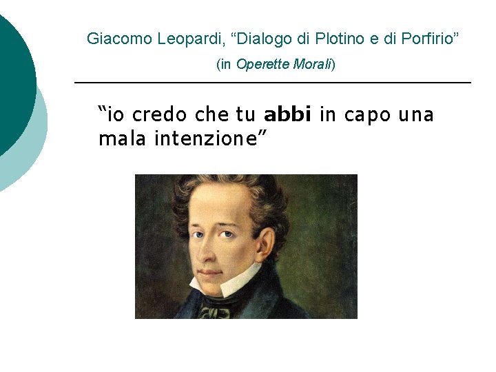 Giacomo Leopardi, “Dialogo di Plotino e di Porfirio” (in Operette Morali) “io credo che