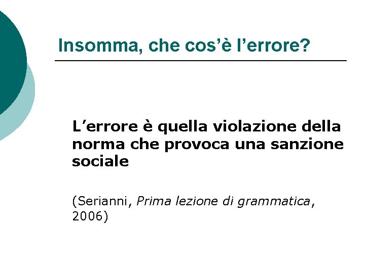 Insomma, che cos’è l’errore? L’errore è quella violazione della norma che provoca una sanzione