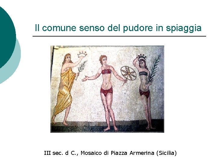 Il comune senso del pudore in spiaggia III sec. d C. , Mosaico di