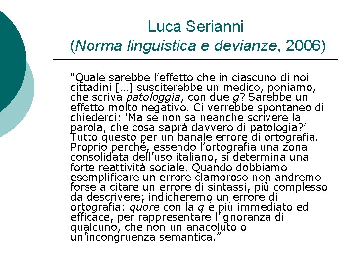 Luca Serianni (Norma linguistica e devianze, 2006) “Quale sarebbe l’effetto che in ciascuno di