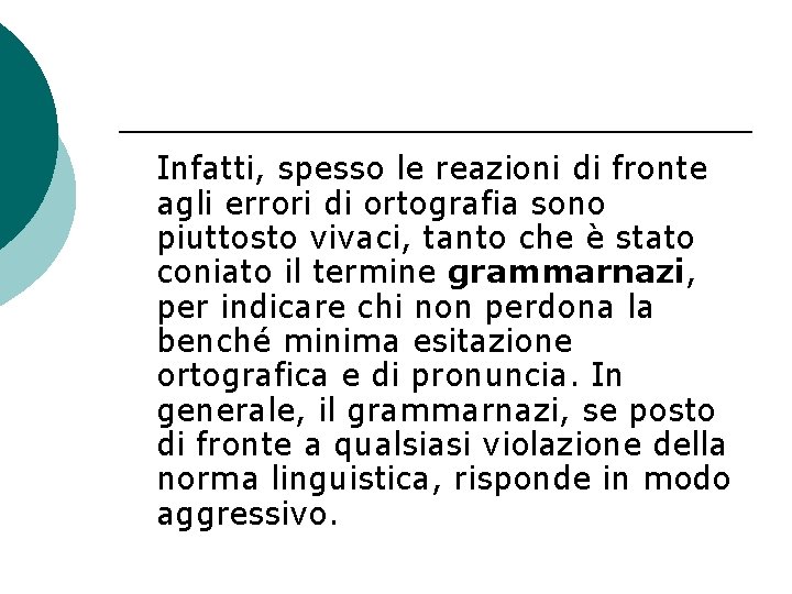 Infatti, spesso le reazioni di fronte agli errori di ortografia sono piuttosto vivaci, tanto