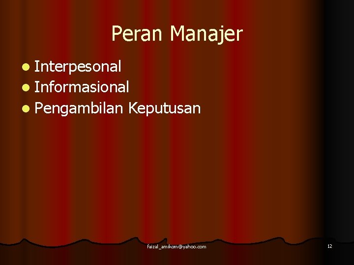 Peran Manajer l Interpesonal l Informasional l Pengambilan Keputusan faizal_amikom@yahoo. com 12 