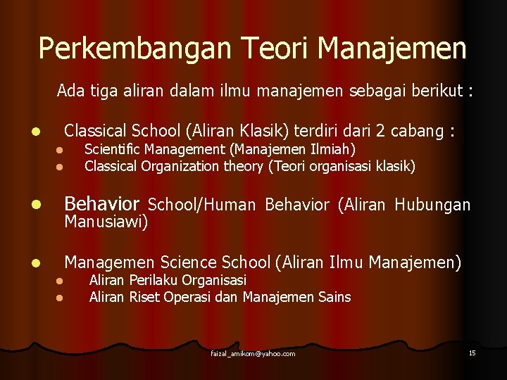 Perkembangan Teori Manajemen Ada tiga aliran dalam ilmu manajemen sebagai berikut : l Classical