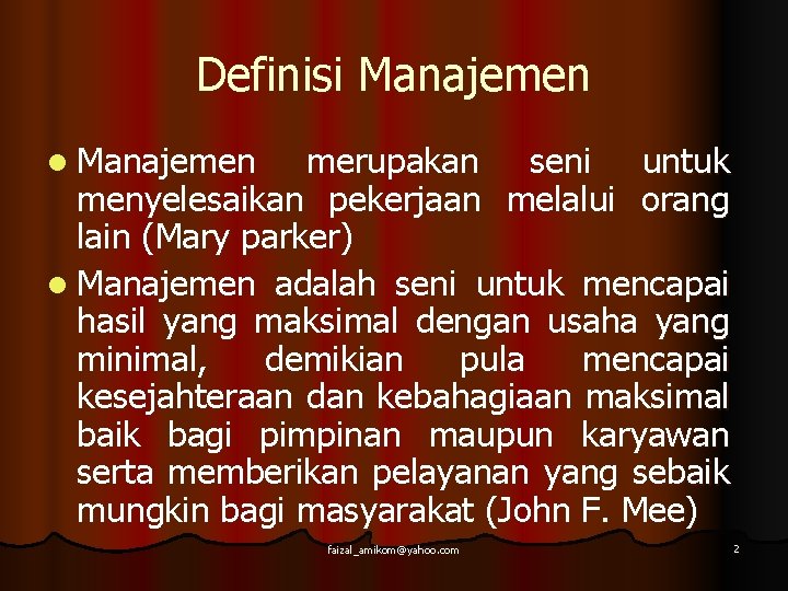 Definisi Manajemen l Manajemen merupakan seni untuk menyelesaikan pekerjaan melalui orang lain (Mary parker)