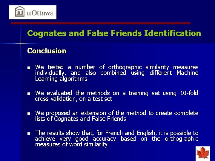 Cognates and False Friends Identification Conclusion n We tested a number of orthographic similarity