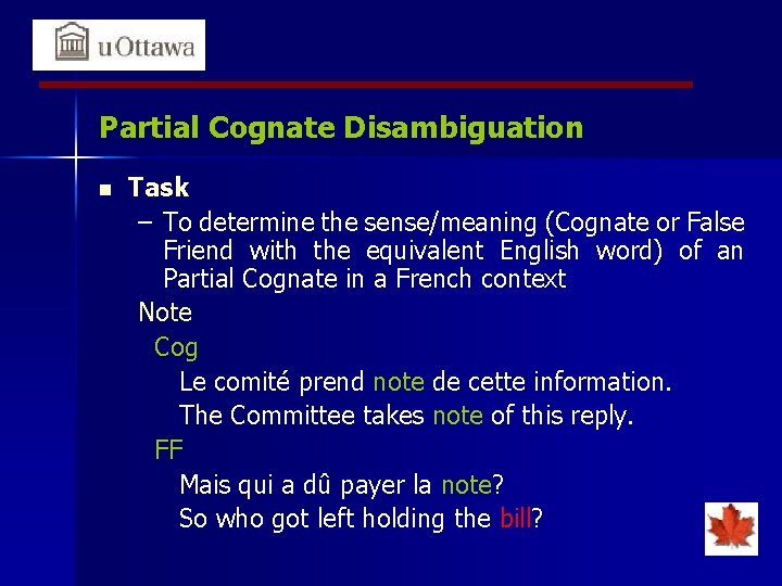 Partial Cognate Disambiguation n Task – To determine the sense/meaning (Cognate or False Friend