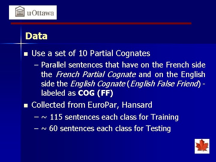 Data n Use a set of 10 Partial Cognates – Parallel sentences that have