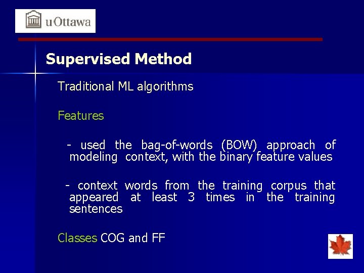 Supervised Method Traditional ML algorithms Features - used the bag-of-words (BOW) approach of modeling