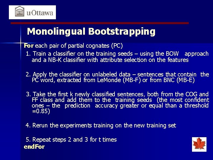 Monolingual Bootstrapping For each pair of partial cognates (PC) 1. Train a classifier on