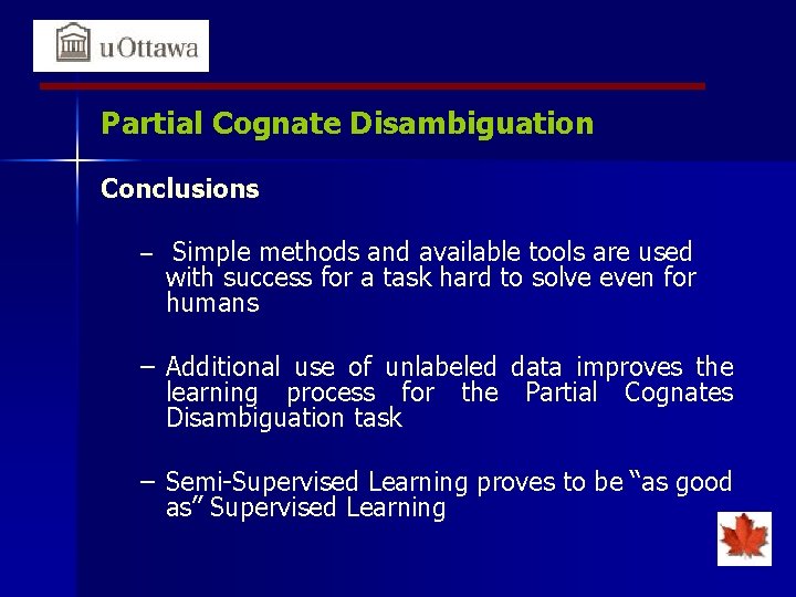 Partial Cognate Disambiguation Conclusions – Simple methods and available tools are used with success