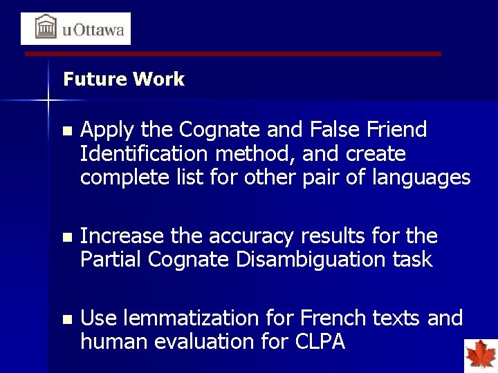 Future Work n Apply the Cognate and False Friend Identification method, and create complete