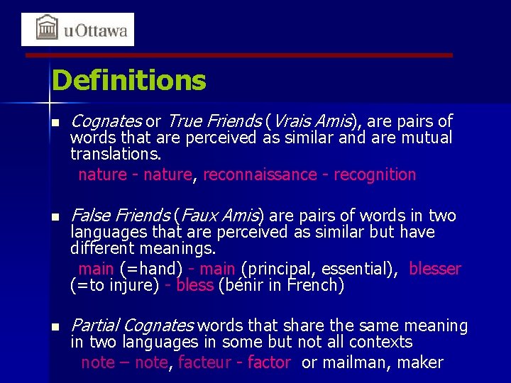 Definitions n Cognates or True Friends (Vrais Amis), are pairs of n False Friends
