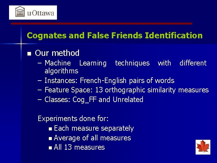 Cognates and False Friends Identification n Our method – Machine Learning techniques with different