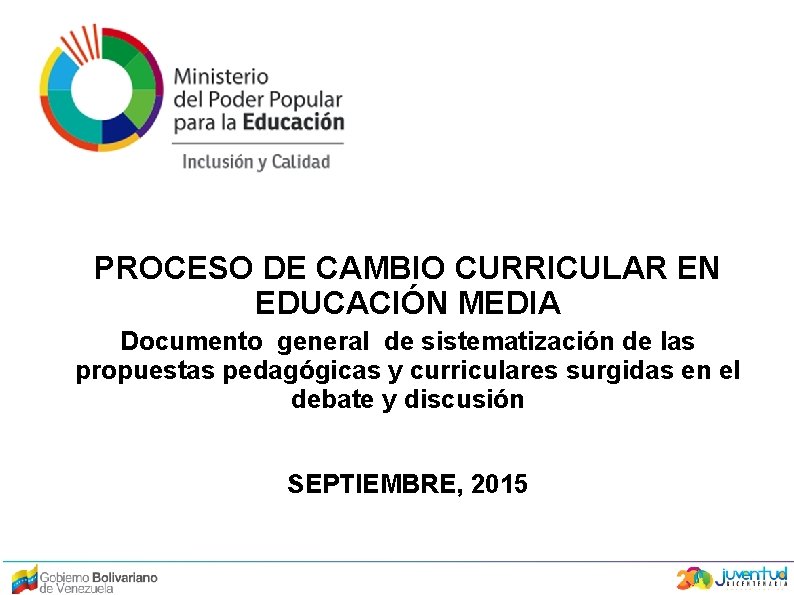 PROCESO DE CAMBIO CURRICULAR EN EDUCACIÓN MEDIA Documento general de sistematización de las propuestas