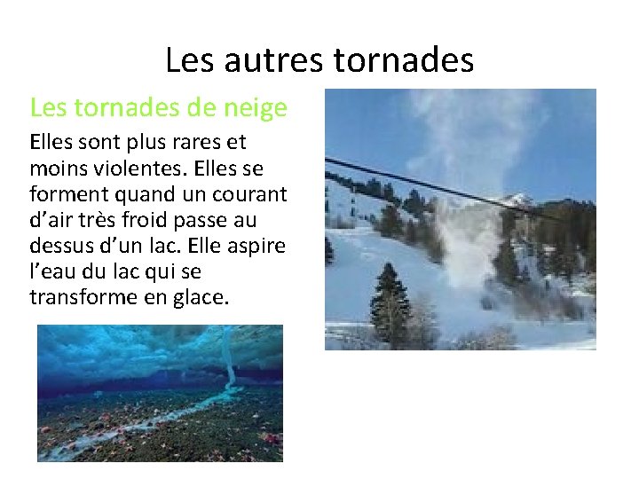 Les autres tornades Les tornades de neige Elles sont plus rares et moins violentes.