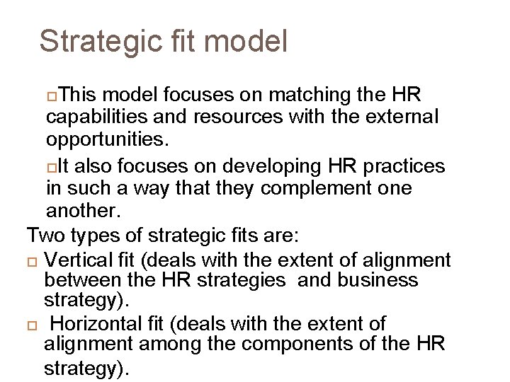 Strategic fit model This model focuses on matching the HR capabilities and resources with