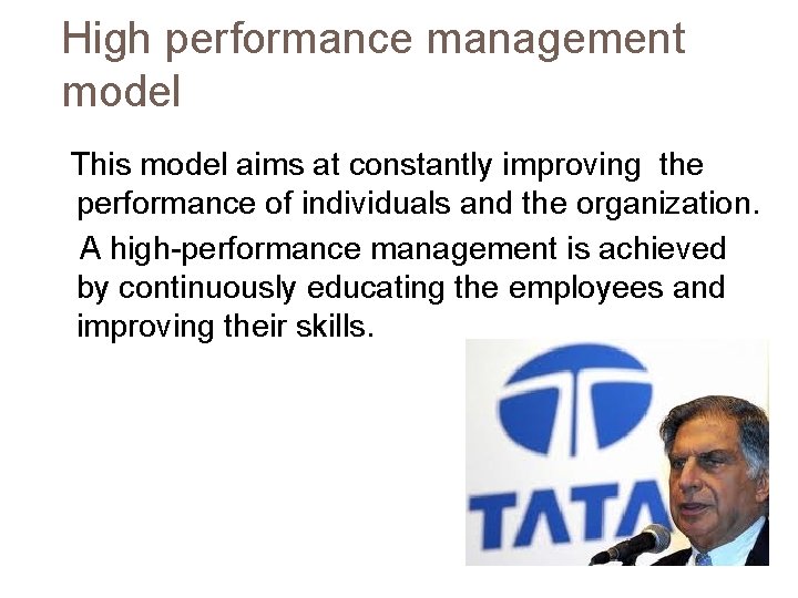 High performance management model This model aims at constantly improving the performance of individuals