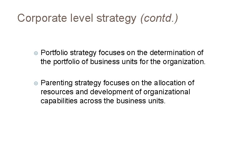 Corporate level strategy (contd. ) Portfolio strategy focuses on the determination of the portfolio