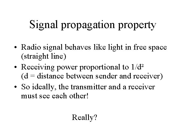 Signal propagation property • Radio signal behaves like light in free space (straight line)