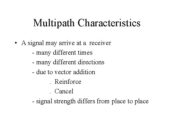 Multipath Characteristics • A signal may arrive at a receiver - many different times