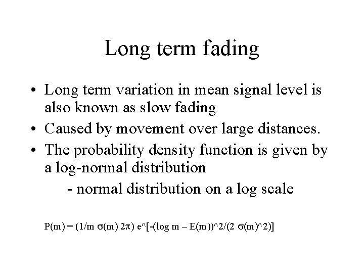 Long term fading • Long term variation in mean signal level is also known Long term fading • Long term variation in mean signal level is also known
