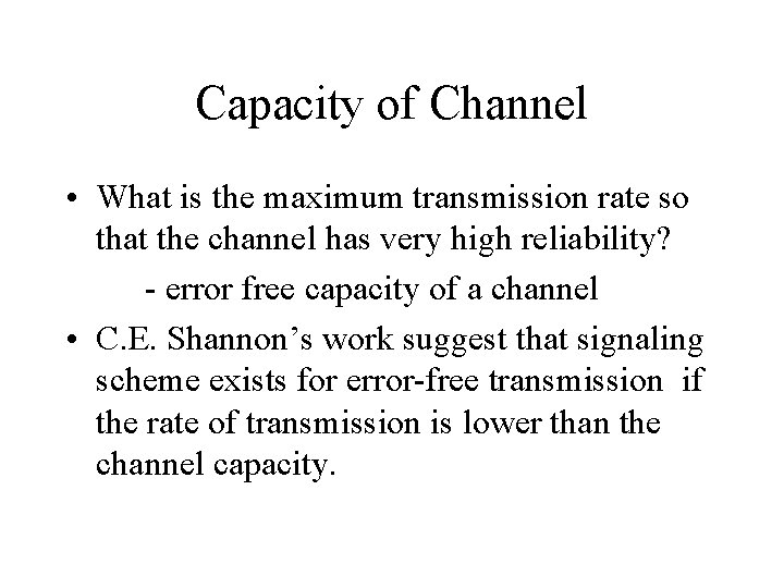 Capacity of Channel • What is the maximum transmission rate so that the channel Capacity of Channel • What is the maximum transmission rate so that the channel