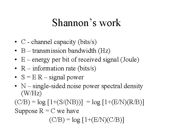 Shannon’s work • • • C - channel capacity (bits/s) B – transmission bandwidth