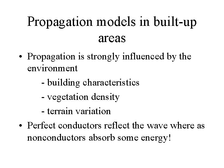 Propagation models in built-up areas • Propagation is strongly influenced by the environment -