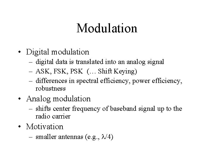 Modulation • Digital modulation – digital data is translated into an analog signal –