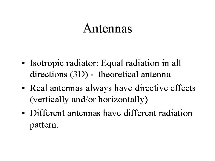 Antennas • Isotropic radiator: Equal radiation in all directions (3 D) - theoretical antenna Antennas • Isotropic radiator: Equal radiation in all directions (3 D) - theoretical antenna