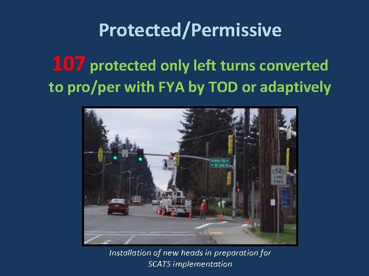 Protected/Permissive 107 protected only left turns converted to pro/per with FYA by TOD or Protected/Permissive 107 protected only left turns converted to pro/per with FYA by TOD or